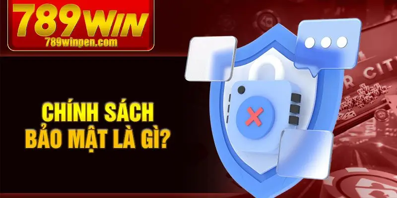 Chính sách bảo mật là gì? Chính sách bảo mật là gì?