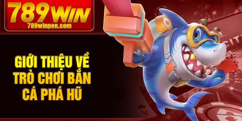 Giới thiệu về trò chơi bắn cá phá hũ Giới thiệu về trò chơi bắn cá phá hũ