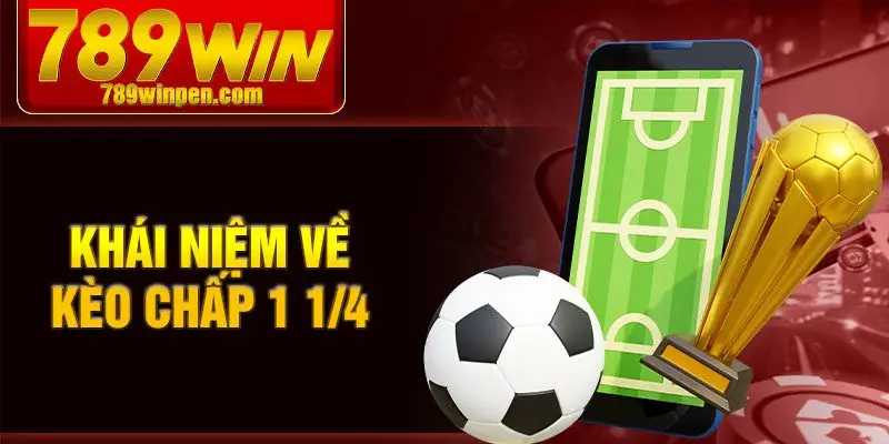 Khái niệm về kèo chấp 1 1/4 Khái niệm về kèo chấp 1 1/4