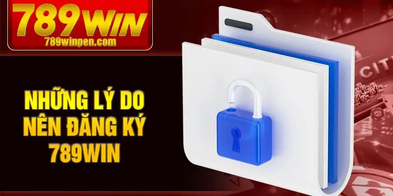 Những lý do nên đăng ký 789win Những lý do nên đăng ký 789win