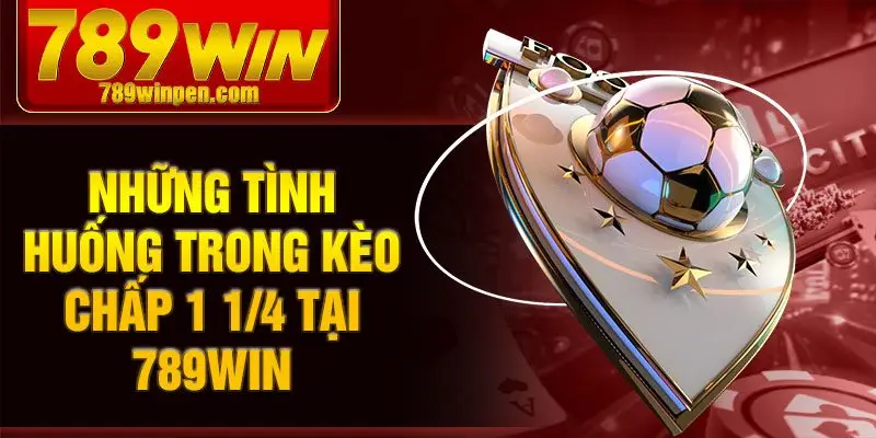 Những tình huống trong kèo chấp 1 1/4 tại 789win Những tình huống trong kèo chấp 1 1/4 tại 789win