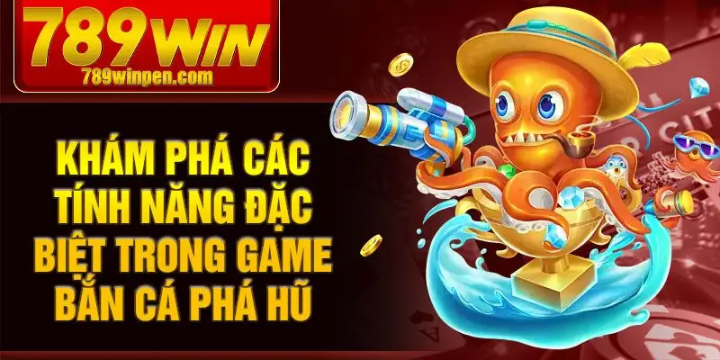 Khám phá các tính năng đặc biệt trong game bắn cá phá hũ Khám phá các tính năng đặc biệt trong game bắn cá phá hũ