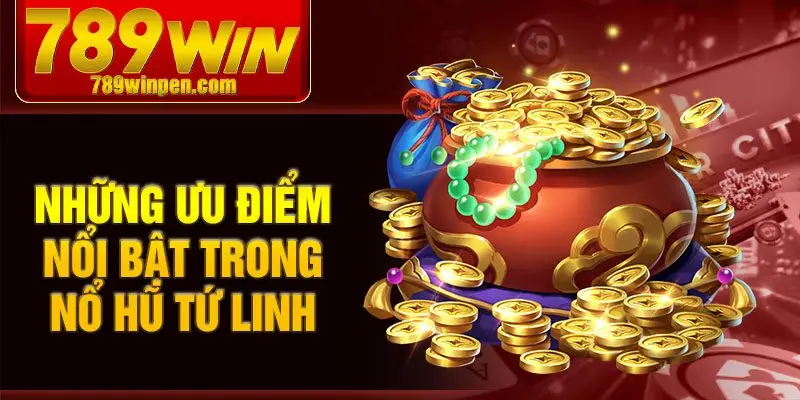 Những ưu điểm nổi bật trong nổ hũ tứ linh Những ưu điểm nổi bật trong nổ hũ tứ linh
