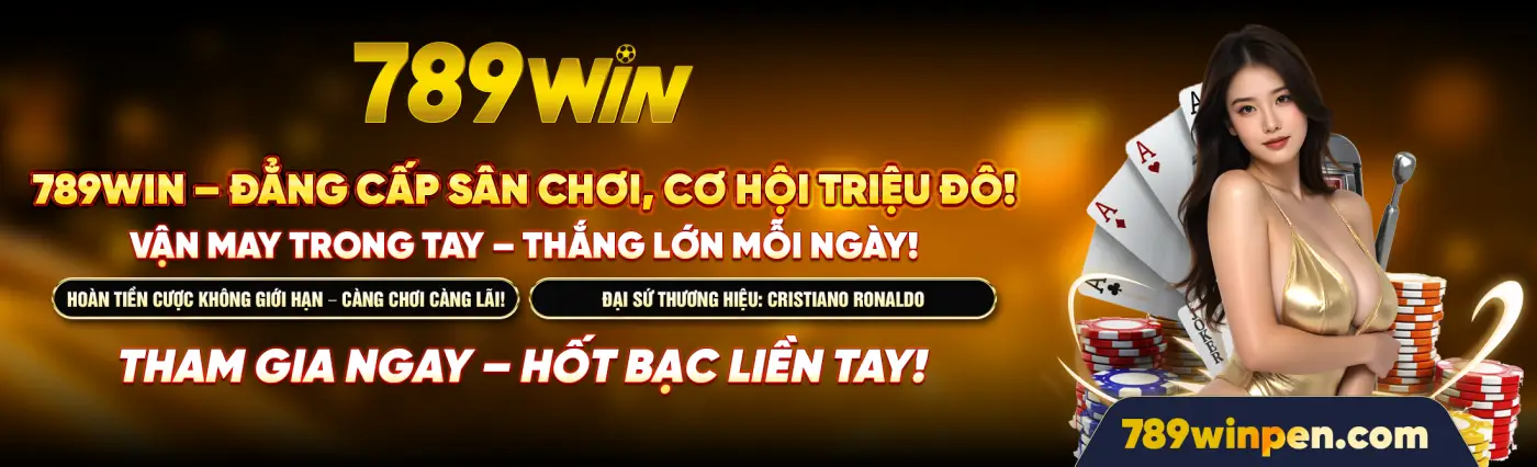 789WIN – ĐẲNG CẤP SÂN CHƠI, CƠ HỘI TRIỆU ĐÔ! VẬN MAY TRONG TAY – THẮNG LỚN MỖI NGÀY