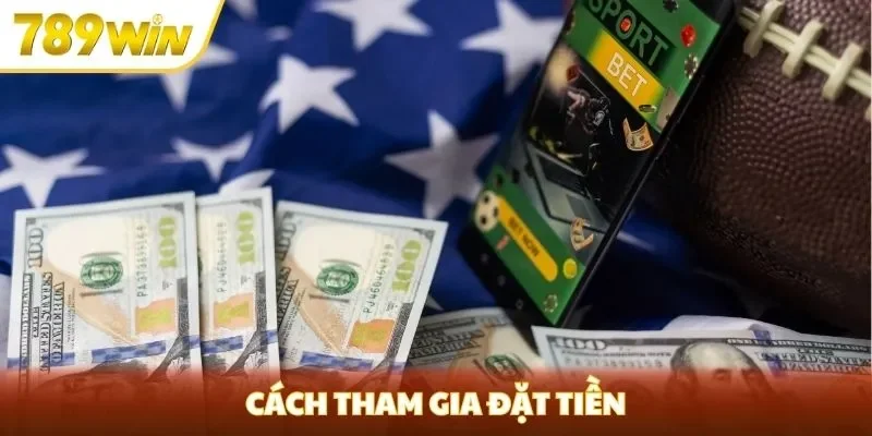 Cách tham gia đặt tiền Cách tham gia đặt tiền