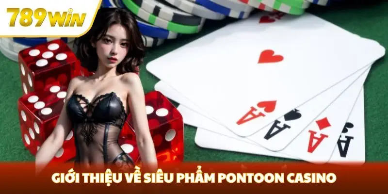 Giới thiệu về siêu phẩm Pontoon Casino Giới thiệu về siêu phẩm Pontoon Casino