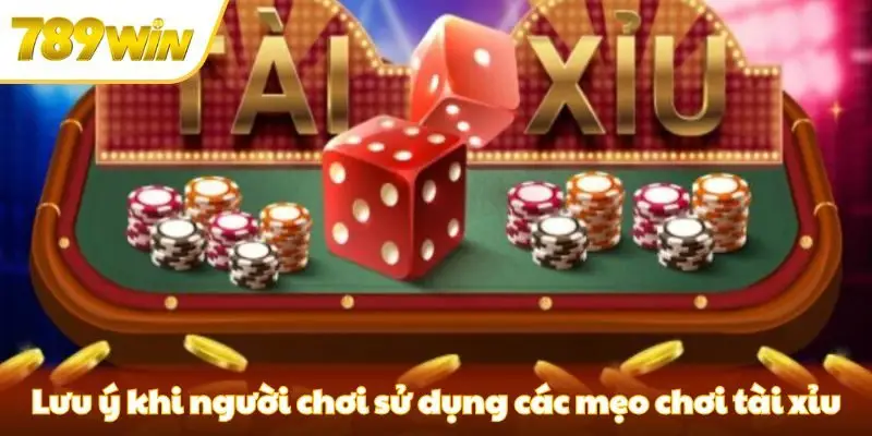 Một số lưu ý khi người chơi sử dụng các mẹo chơi tài xỉu Một số lưu ý khi người chơi sử dụng các mẹo chơi tài xỉu