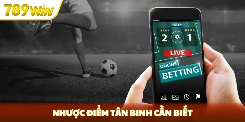 Nhược điểm tân binh cần biết Nhược điểm tân binh cần biết