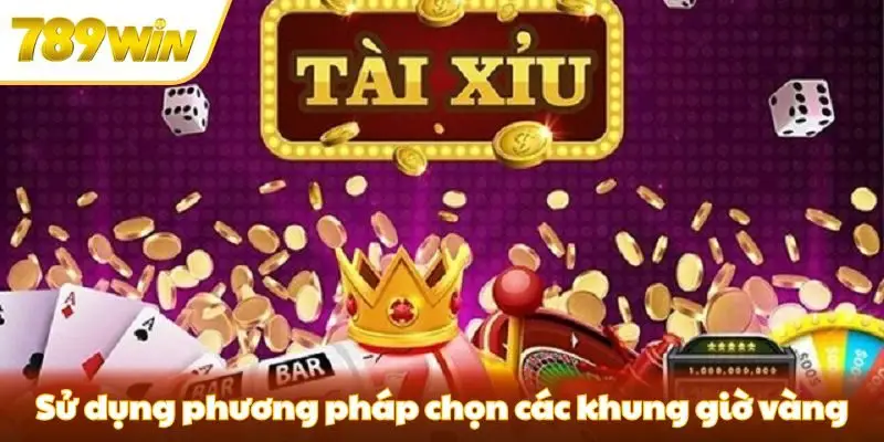 Sử dụng mẹo chơi tài xỉu chọn các khung giờ vàng Sử dụng mẹo chơi tài xỉu chọn các khung giờ vàng
